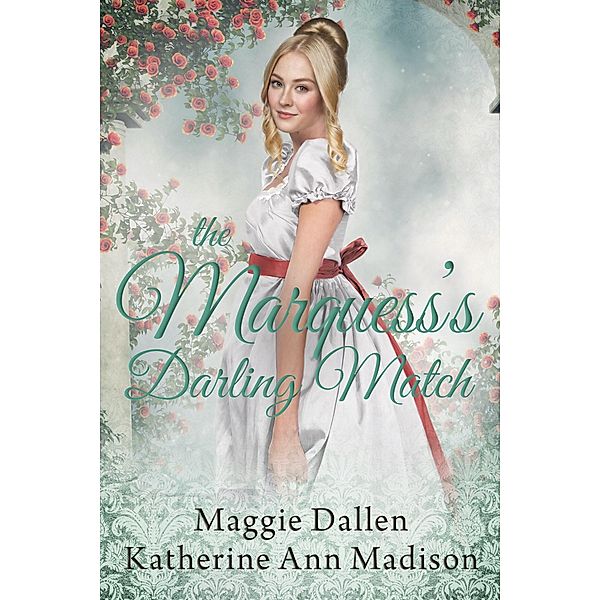 The Marquess's Darling Match (A Wallflower's Wish, #9) / A Wallflower's Wish, Maggie Dallen, Katherine Ann Madison