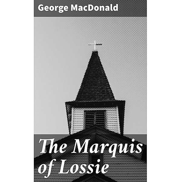 The Marquis of Lossie, George Macdonald