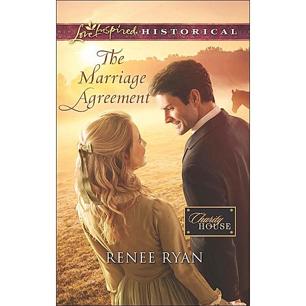 The Marriage Agreement (Mills & Boon Love Inspired Historical) (Charity House, Book 9) / Mills & Boon Love Inspired Historical, Renee Ryan