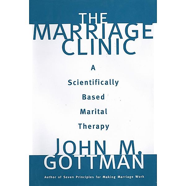 The Marriage Clinic: A Scientifically Based Marital Therapy, John M. Gottman