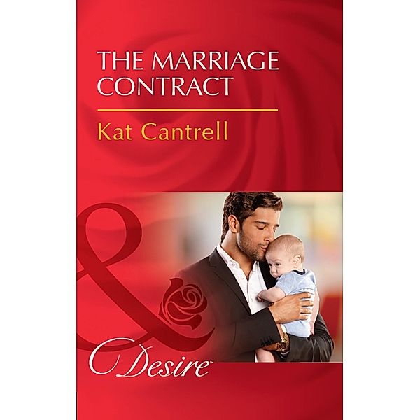 The Marriage Contract (Mills & Boon Desire) (Billionaires and Babies, Book 83) / Mills & Boon Desire, Kat Cantrell