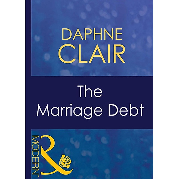 The Marriage Debt (Mills & Boon Modern) (Wedlocked!, Book 51), Daphne Clair