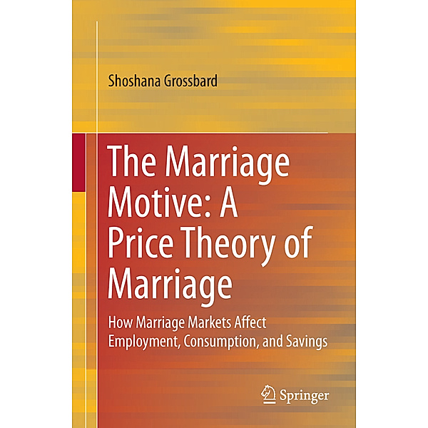 The Marriage Motive: A Price Theory of Marriage, Shoshana Grossbard