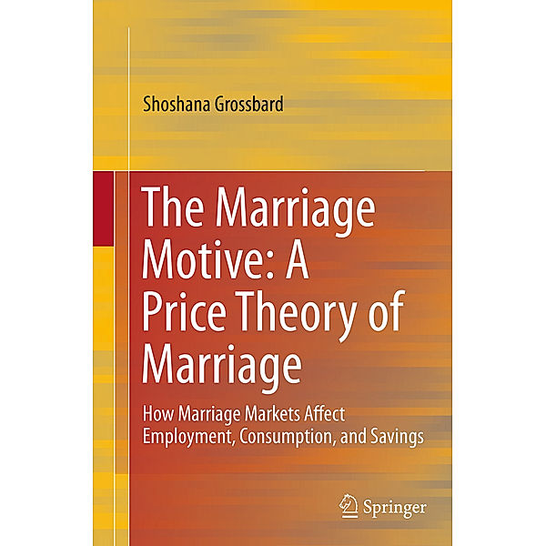 The Marriage Motive: A Price Theory of Marriage, Shoshana Grossbard