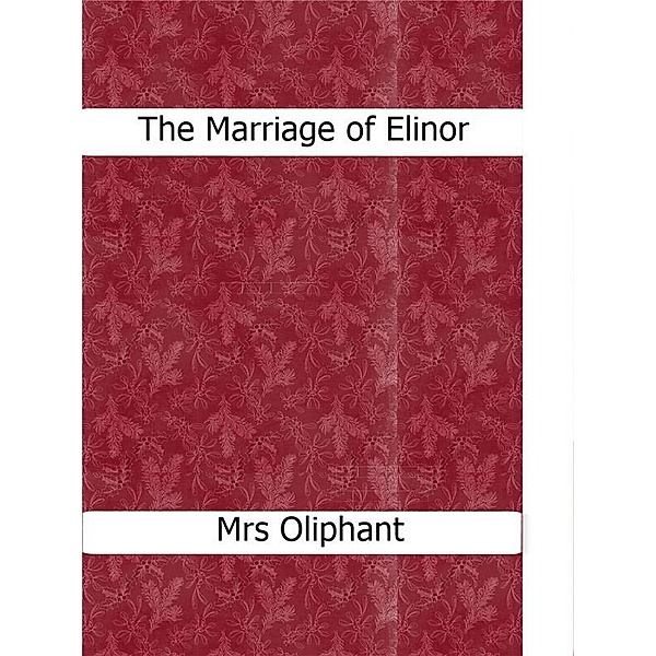 The Marriage of Elinor, Mrs Oliphant