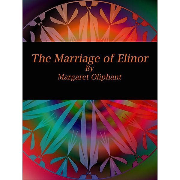 The Marriage of Elinor, Margaret Oliphant