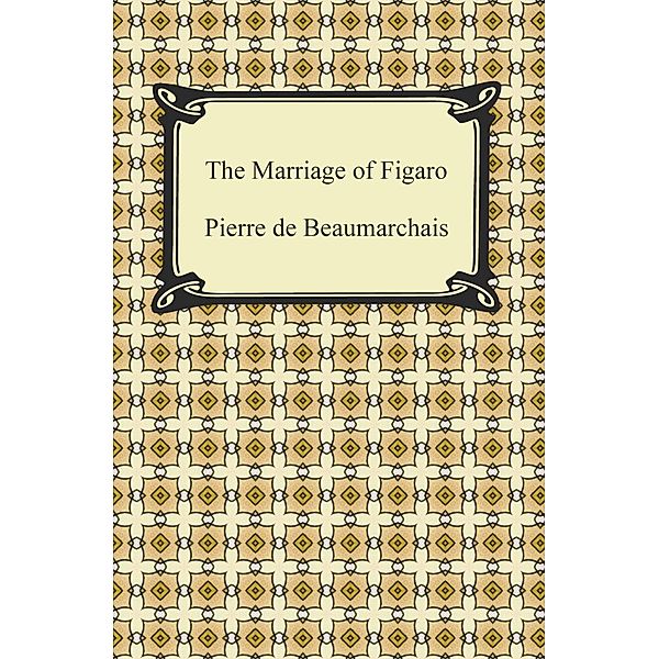The Marriage of Figaro / Digireads.com Publishing, Pierre De Beaumarchais