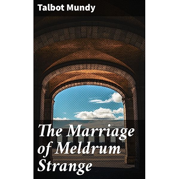 The Marriage of Meldrum Strange, Talbot Mundy