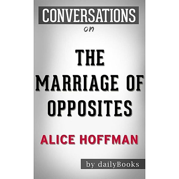 The Marriage of Opposites: A Novel by Alice Hoffman | Conversation Starters, Daily Books