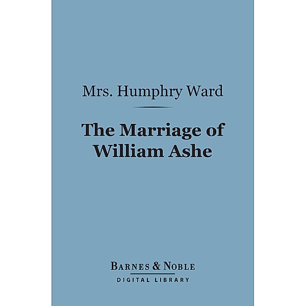 The Marriage of William Ashe (Barnes & Noble Digital Library) / Barnes & Noble, Humphry Ward