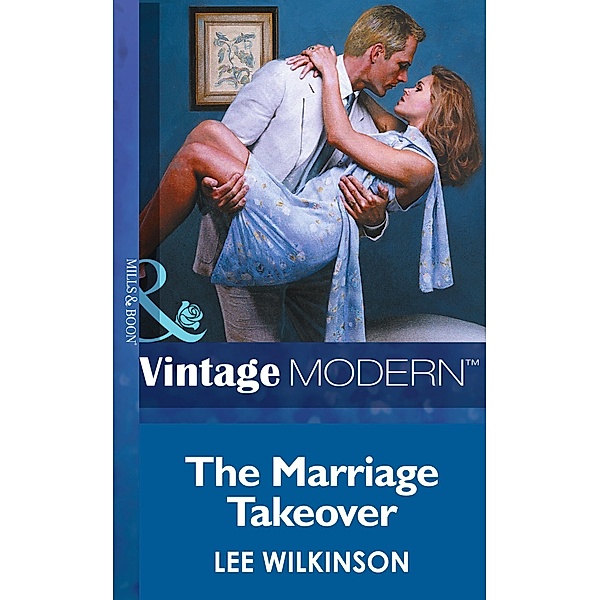 The Marriage Takeover (Mills & Boon Modern) (Wedlocked!, Book 14) / Mills & Boon Modern, Lee Wilkinson