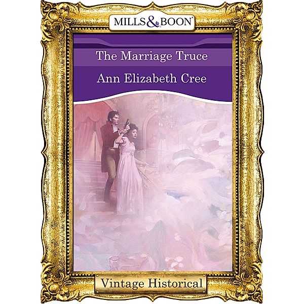 The Marriage Truce (Mills & Boon Historical) (Regency, Book 22) / Mills & Boon Historical, Ann Elizabeth Cree