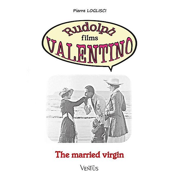The Married Virgin / Rudolph films Valentino Bd.3, Pierre Loglisci
