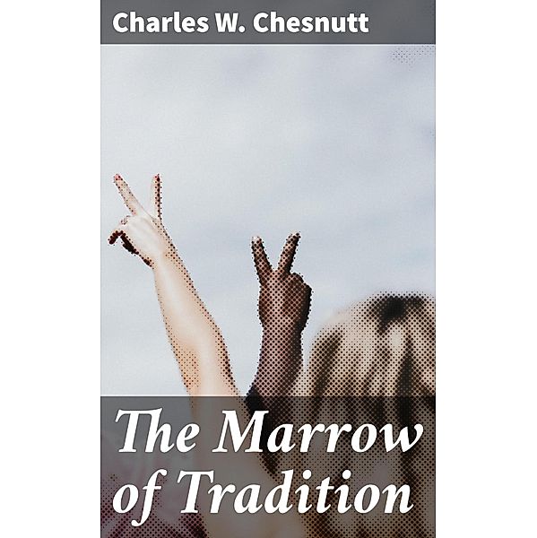The Marrow of Tradition, Charles W. Chesnutt