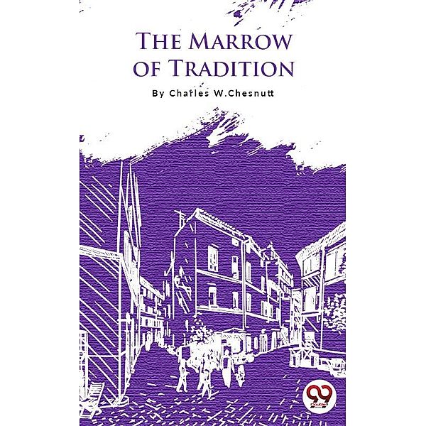 The Marrow Of Tradition, Charles W. Chesnutt