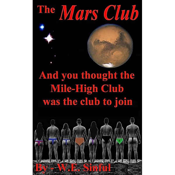 The Mars Club - And You Thought the Mile-High Club Was the Club to Join, W. E. Sinful