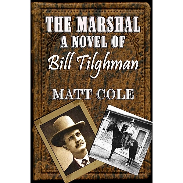 The Marshal: A Novel Of Bill Tilghman, Matt Cole
