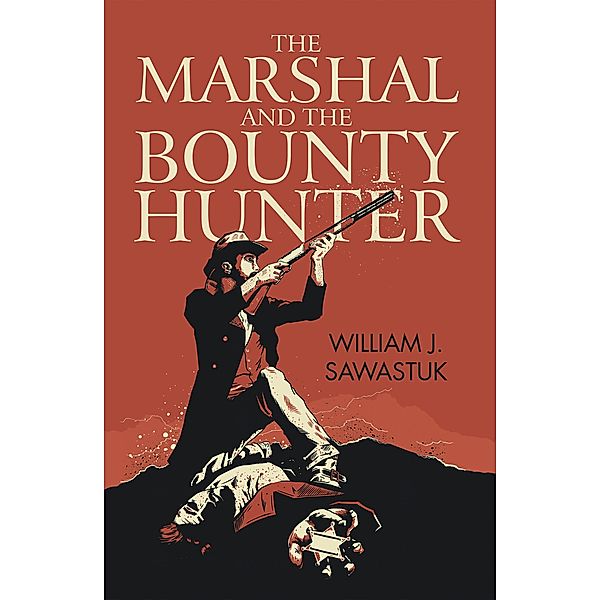 The Marshal and the Bounty Hunter, William J. Sawastuk