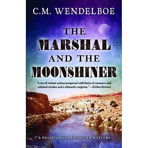 The Marshal and the Moonshiner / A Nelson Lane Frontier Mystery Bd.1, C. M. Wendelboe