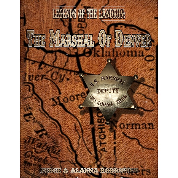 The Marshal of Denver (Legends of the Landrun, #1) / Legends of the Landrun, Judge Rodriguez, Alanna Rodriguez