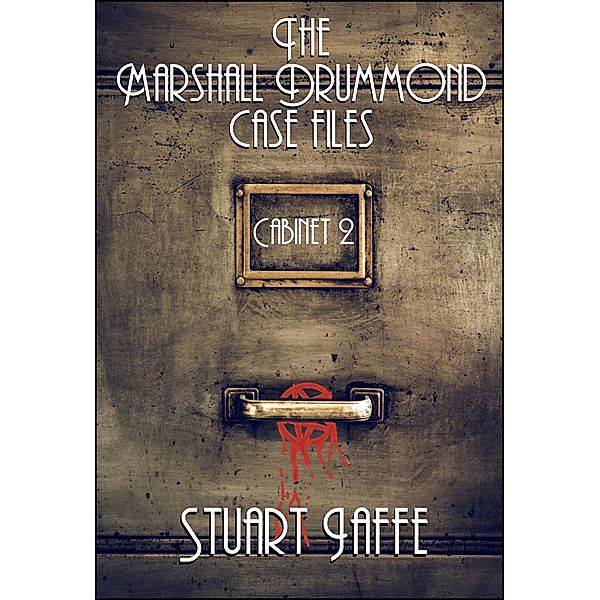 The Marshall Drummond Case Files: Cabinet 2 (Marshall Drummond Cabinet, #2) / Marshall Drummond Cabinet, Stuart Jaffe