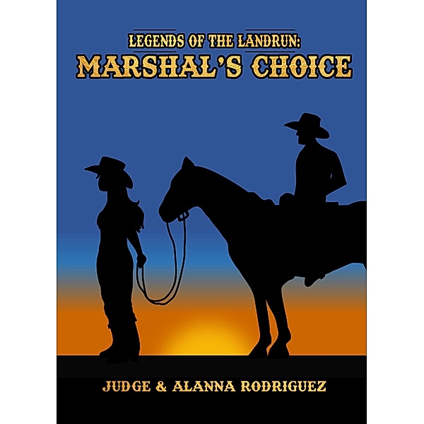 The Marshal's Choice (Legends of the Landrun, #3) / Legends of the Landrun, Judge Rodriguez, Alanna Rodriguez