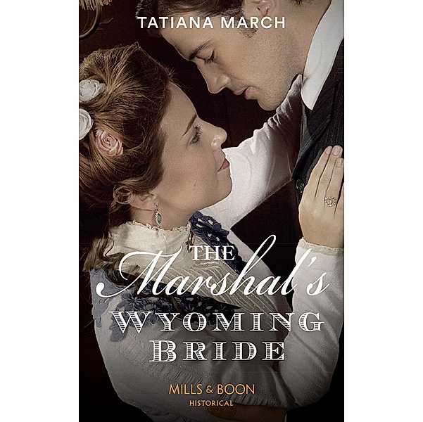 The Marshal's Wyoming Bride (Mills & Boon Historical), Tatiana March