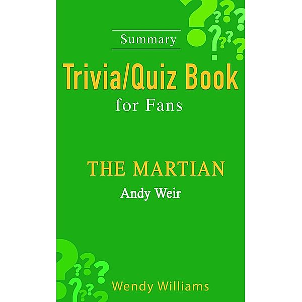THE MARTIAN : A Novel by Andy Weir [ Trivia/Quiz Book for Fans], Wendy Williams