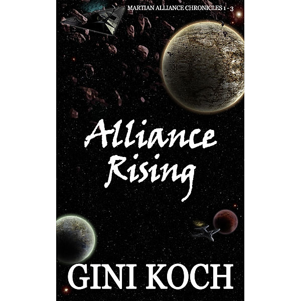 The Martian Alliance Chronicles: Alliance Rising: 1 - 3 of the Martian Alliance Chronicles, Gini Koch