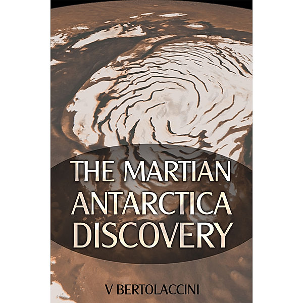 The Martian Antarctica Discovery (Latest Edition), V Bertolaccini