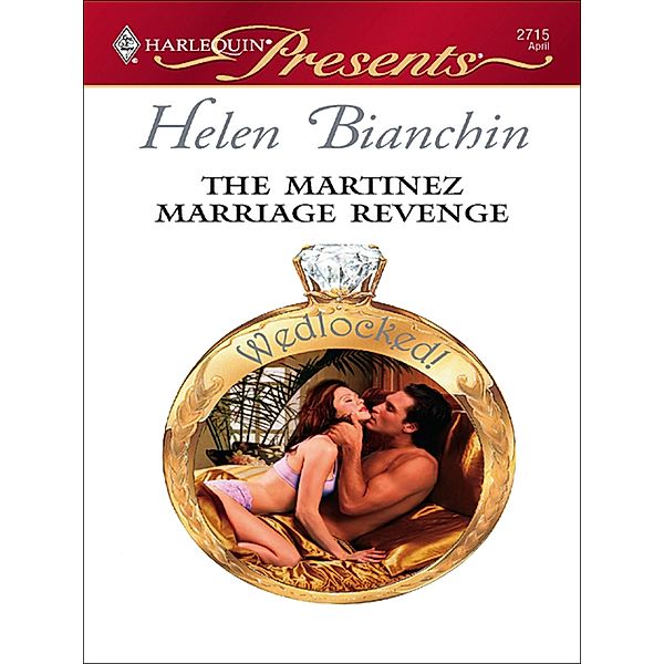 The Martinez Marriage Revenge / Wedlocked!, Helen Bianchin