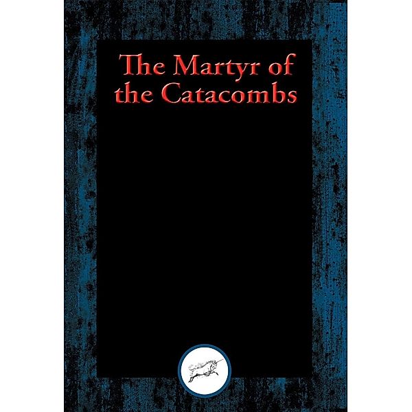 The Martyr of the Catacombs / Dancing Unicorn Books