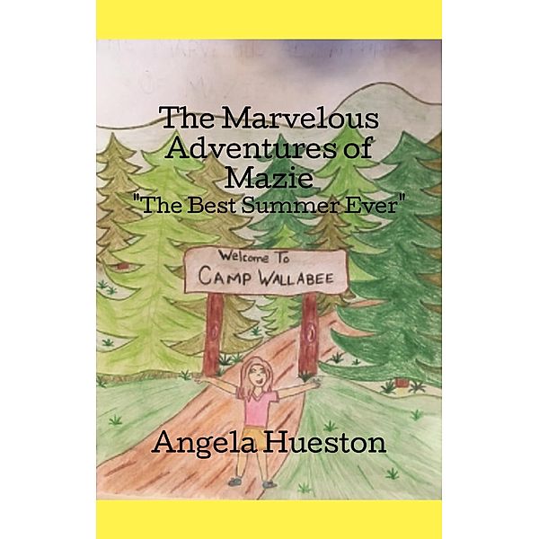 The Marvelous Adventures of Mazie / FastPencil Publishing, Angela Hueston