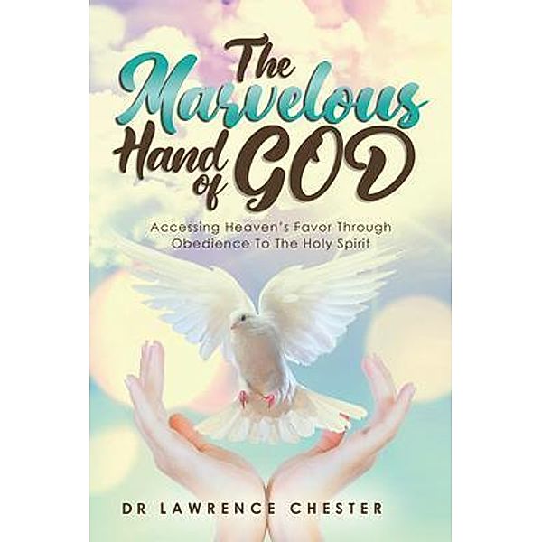 The Marvelous Hand of God / Parchment Global Publishing, Lawrence Chester