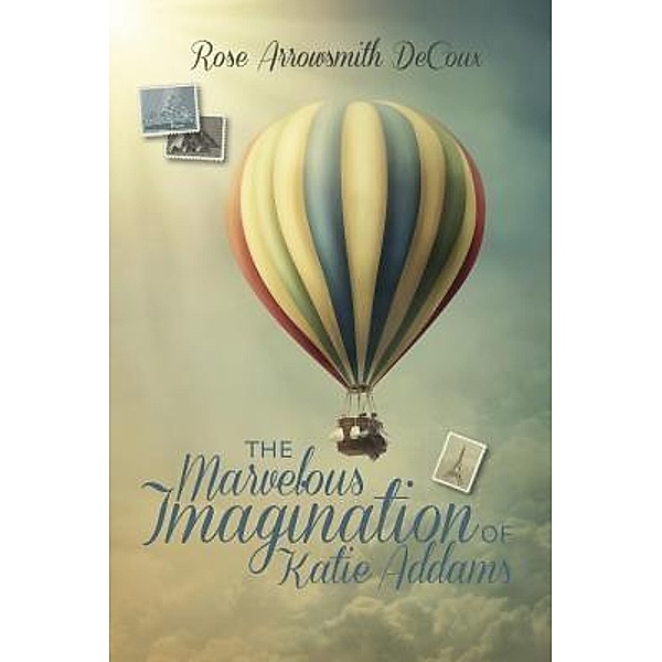 The Marvelous Imagination of Katie Addams / Alchemy Storyworks, Rose Arrowsmith Decoux