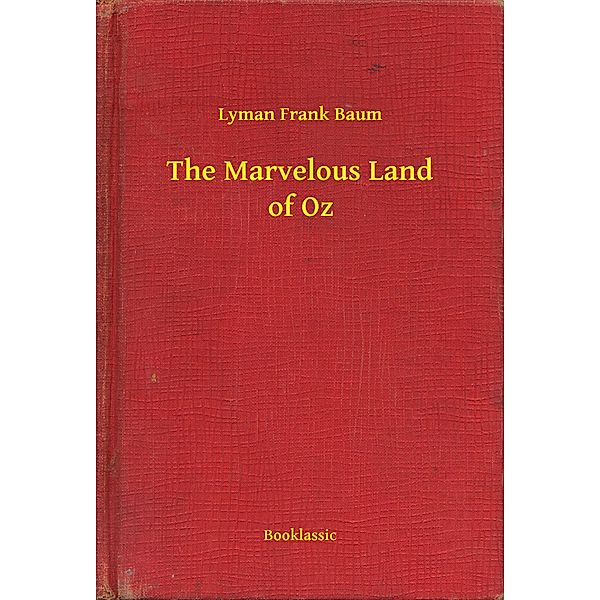 The Marvelous Land of Oz, Lyman Frank Baum