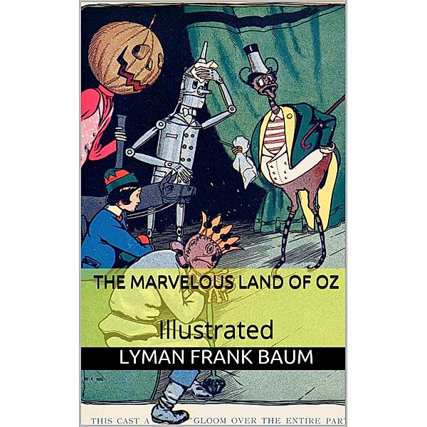 The Marvelous Land of Oz - Illustrated, L. Frank