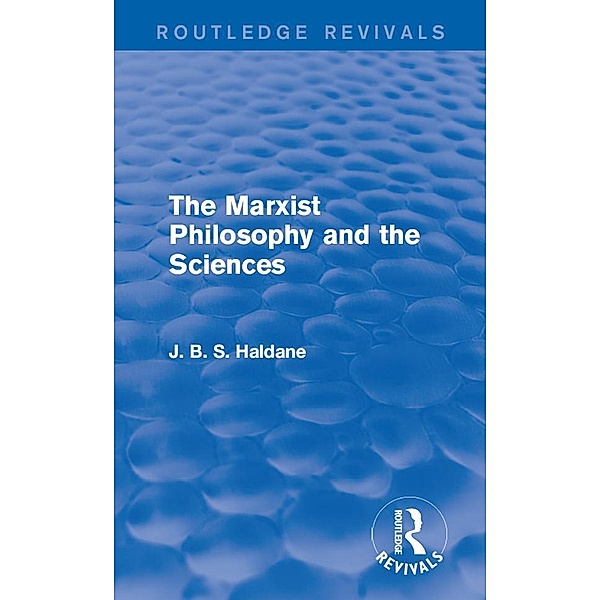 The Marxist Philosophy and the Sciences / Routledge Revivals, J. B. S. Haldane
