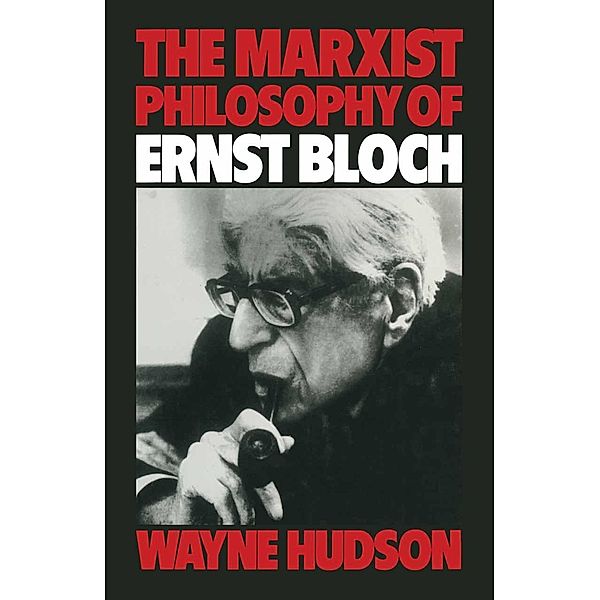 The Marxist Philosophy of Ernst Bloch, Wayne Hudson