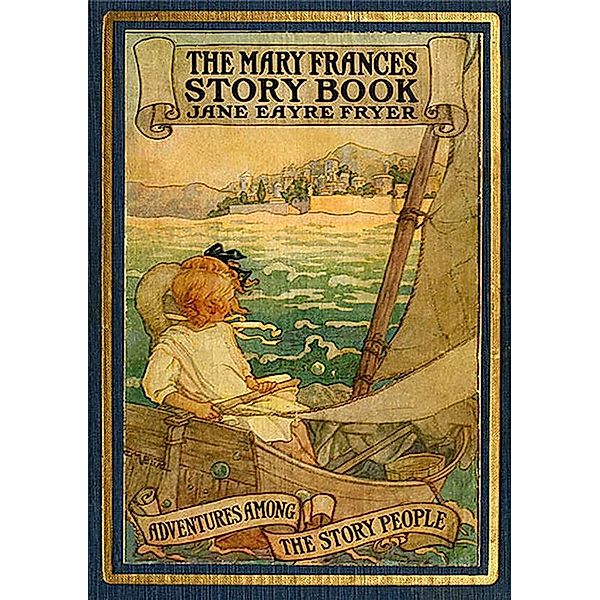 THE MARY FRANCES STORY BOOK - 37 Illustrated Stories among the Story People, Anon E. Mouse, Compiled and Retold by Jane Eyre Fryer