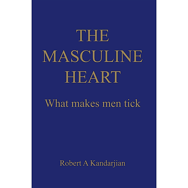 The Masculine Heart, Robert A. Kandarjian