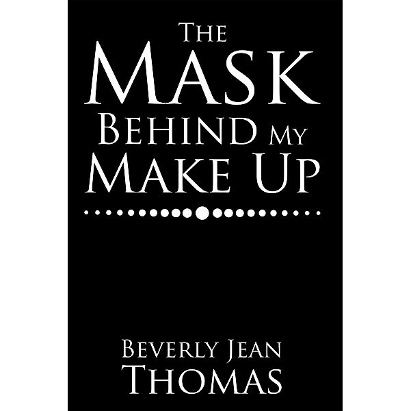 The Mask Behind My Make Up, Beverly Jean Thomas