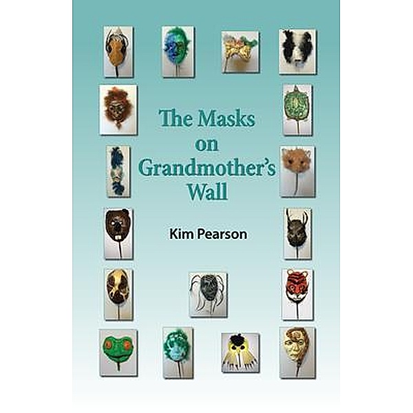 The Masks on Grandmother's Wall, Kim Pearson