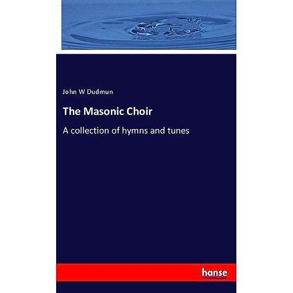 The Masonic Choir, John W Dudmun