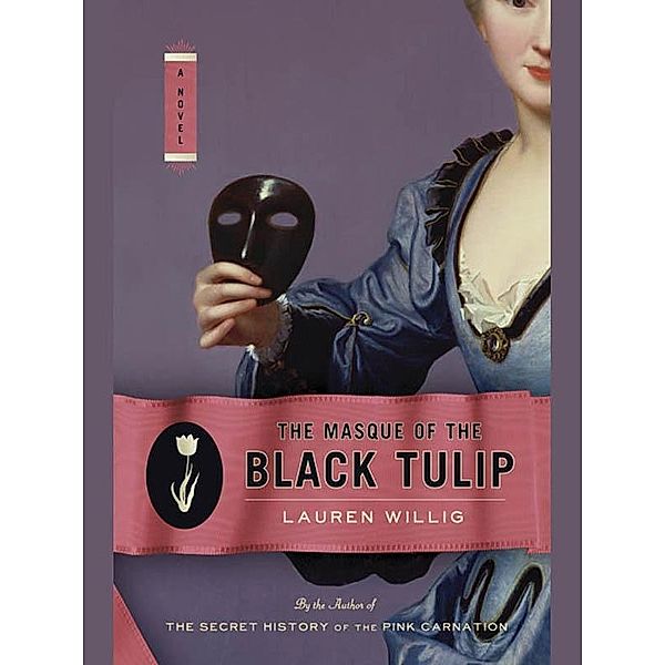 The Masque of the Black Tulip / Pink Carnation Bd.2, Lauren Willig