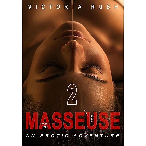 The Masseuse - Part 2: An Erotic Adventure (Lesbian Erotica, #35) / Lesbian Erotica, Victoria Rush