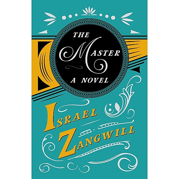 The Master - A Novel, Israel Zangwill, J. A. Hammerton
