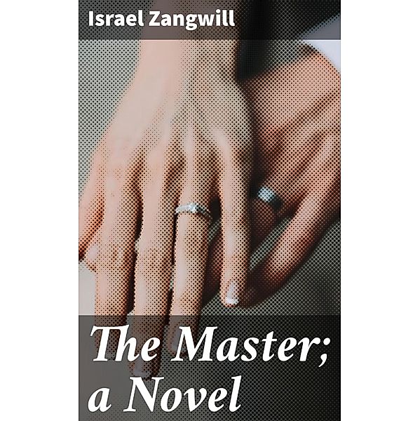 The Master; a Novel, Israel Zangwill