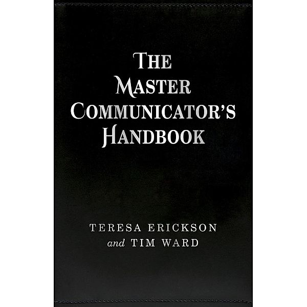 The Master Communicator's Handbook, Teresa Erickson, Tim Ward