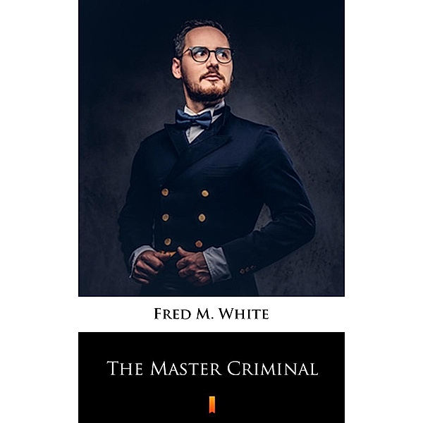 The Master Criminal, Fred M. White